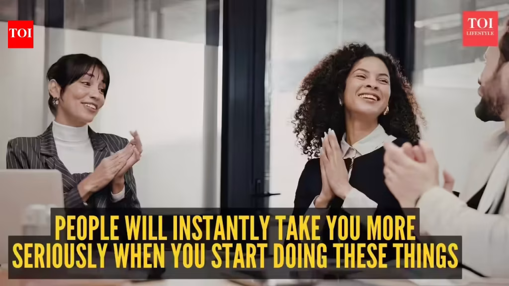 People will instantly take you more seriously when you start doing these 10 things