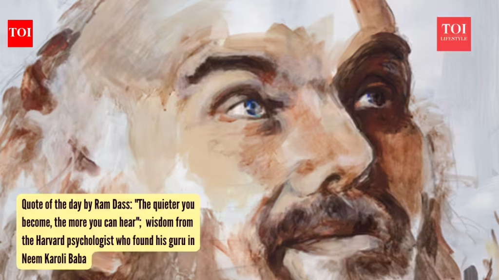 Ram Dass Quotes: Quote of the day by Ram Dass: “The quieter you become, the more you can hear”; wisdom from the Harvard psychologist who found his guru in Neem Karoli Baba
