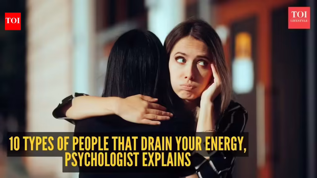 10 types of people that drain your energy and peace of mind without realising it, as per psychologist