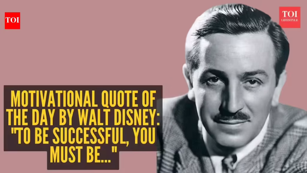 Motivational quote of the day by Walt Disney: "To be successful, you must be…"