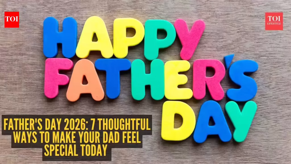 Father’s Day 2026: 7 thoughtful ways to make your dad feel special today